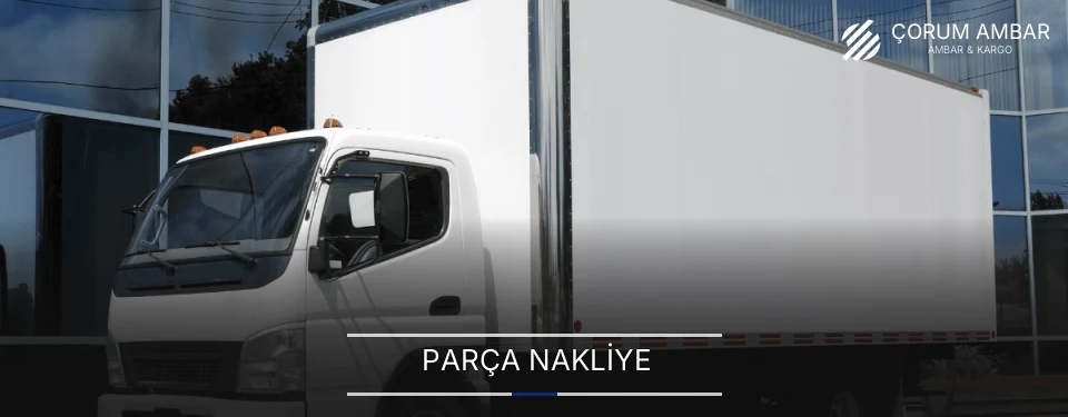 Çorum Parça Nakliye Ambar Firmaları