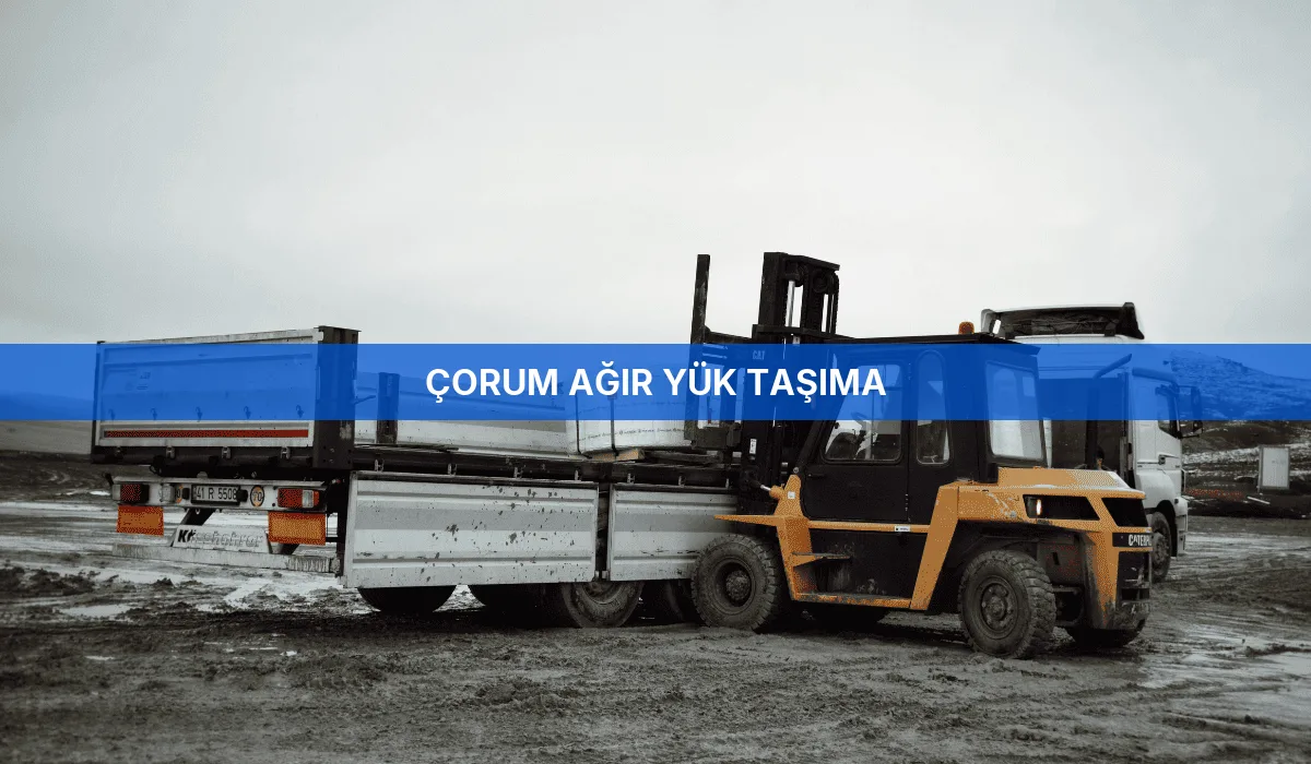 Çorum Ağır Yük Taşıma